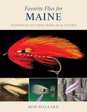 Favorite Flies for Maine - 50 Essential Patterns from Local Experts